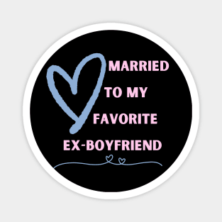 Married To My Favorite Ex-Boyfriend Magnet